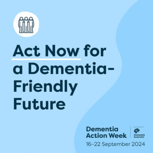 Blue box with words Act Now for a Dementia-Friendly Future